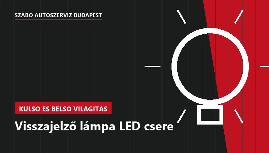 Visszajelző lámpa LED csere - autószerviz Budapest, Szabó Autószervíz műhely