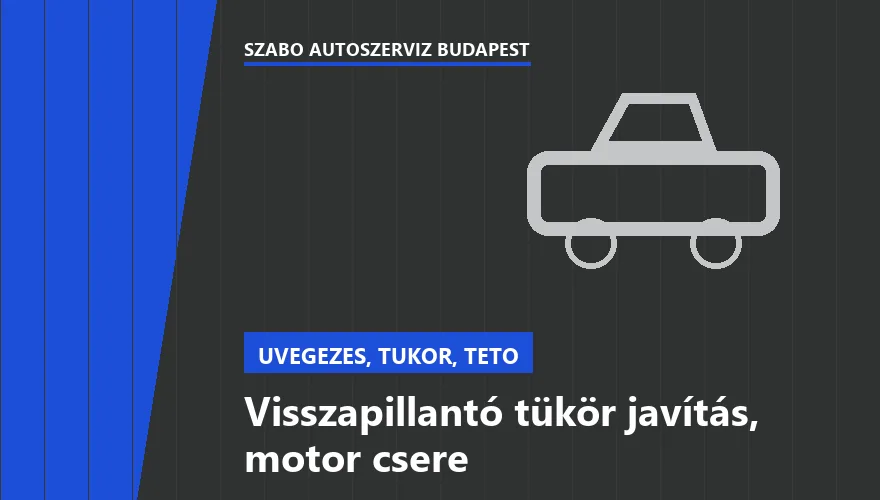 Visszapillantó tükör javítás, motor csere - autószerviz Budapest, Szabó Autószervíz műhely