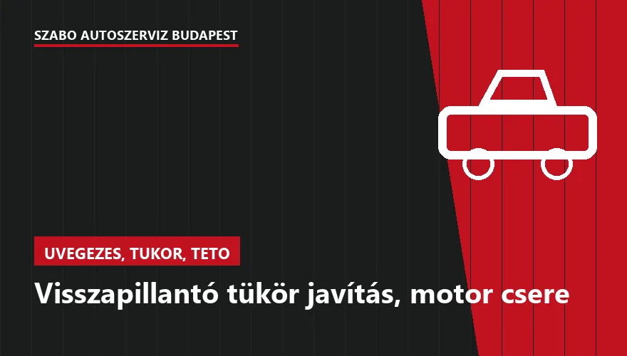 Visszapillantó tükör javítás, motor csere a Szabó Autószervíz Budapest szervizében