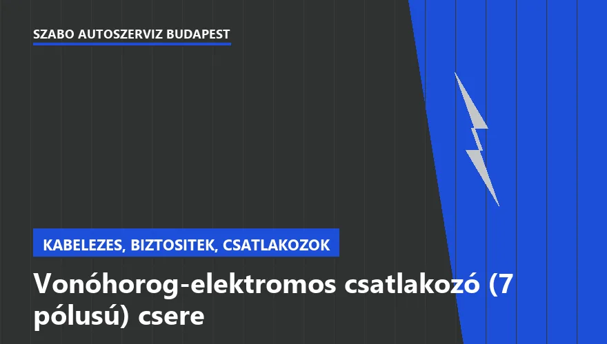 Vonóhorog-elektromos csatlakozó (7 pólusú) csere - autószerviz Budapest, Szabó Autószervíz műhely