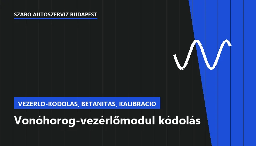 Vonóhorog-vezérlőmodul kódolás a Szabó Autószervíz Budapest szervizében