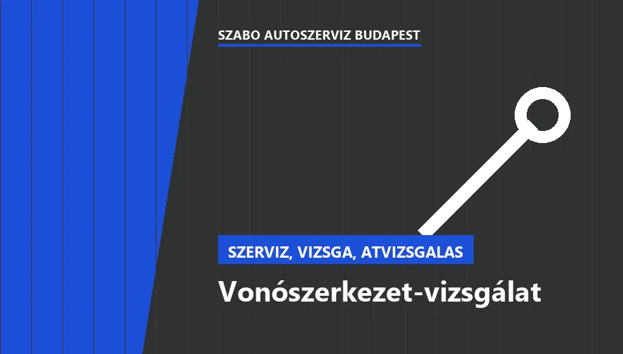 Vonószerkezet-vizsgálat a Szabó Autószervíz Budapest szervizében