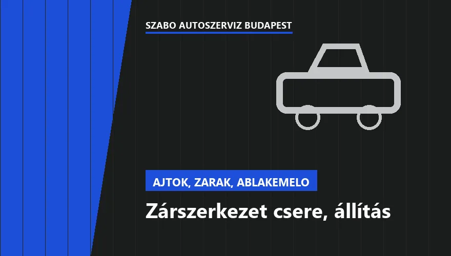 Zárszerkezet csere, állítás - autószerviz Budapest, Szabó Autószervíz műhely